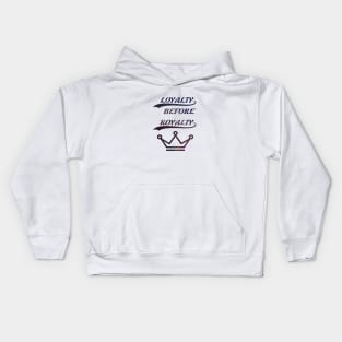 Loyalty before royalty Kids Hoodie